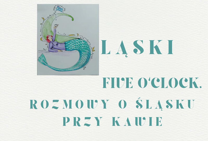 Śląski five o’clock. Rozmowy o Śląsku przy kawie